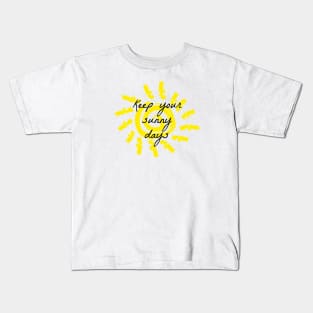 Keep your sunny days Kids T-Shirt